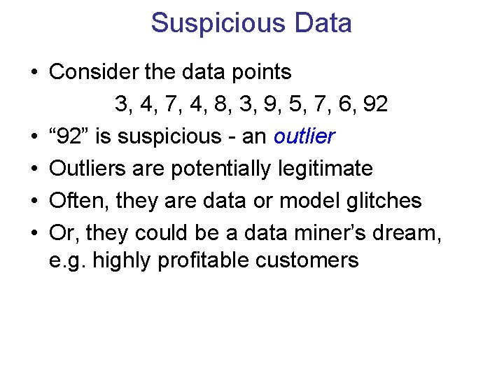 Suspicious Data • Consider the data points 3, 4, 7, 4, 8, 3, 9,
