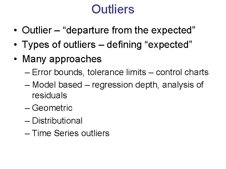 Outliers • Outlier – “departure from the expected” • Types of outliers – defining