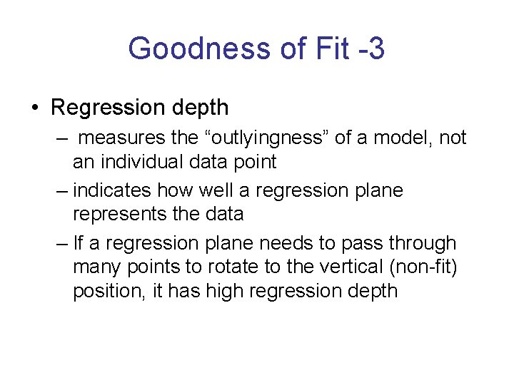 Goodness of Fit -3 • Regression depth – measures the “outlyingness” of a model,