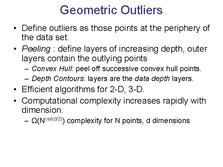 Geometric Outliers • Define outliers as those points at the periphery of the data