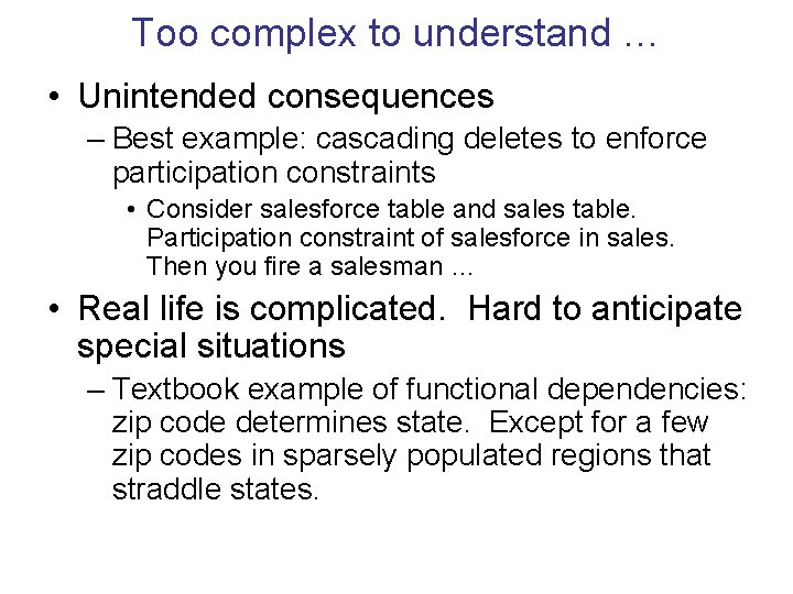 Too complex to understand … • Unintended consequences – Best example: cascading deletes to