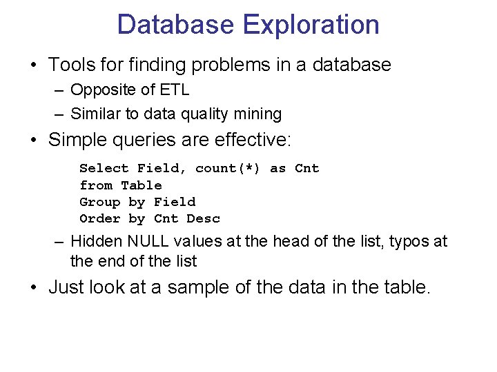 Database Exploration • Tools for finding problems in a database – Opposite of ETL