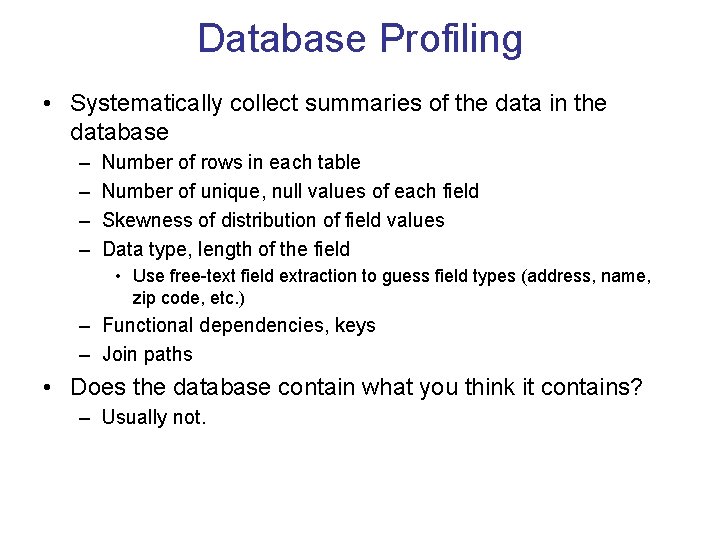 Database Profiling • Systematically collect summaries of the data in the database – –