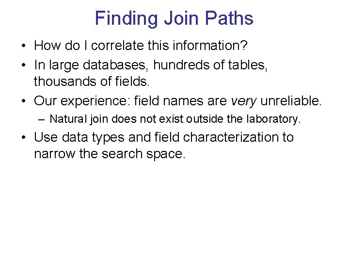 Finding Join Paths • How do I correlate this information? • In large databases,