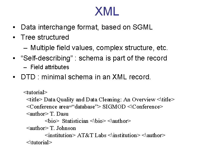 XML • Data interchange format, based on SGML • Tree structured – Multiple field