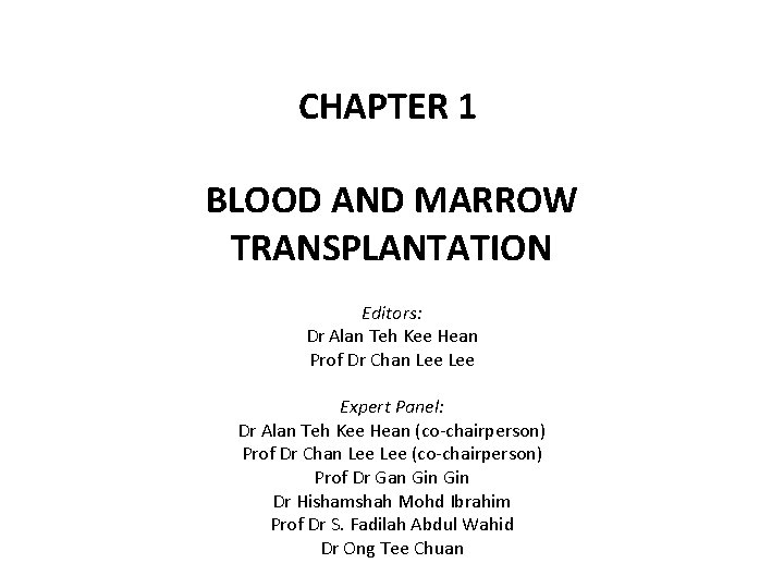 CHAPTER 1 BLOOD AND MARROW TRANSPLANTATION Editors: Dr Alan Teh Kee Hean Prof Dr