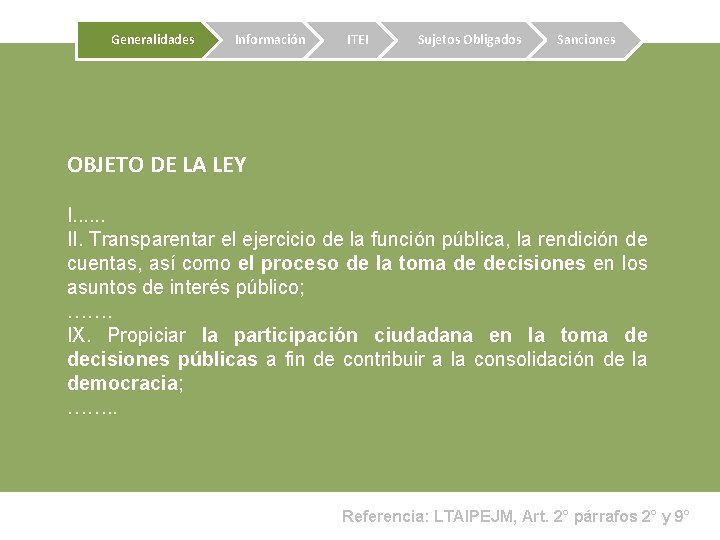 Generalidades Información ITEI Sujetos Obligados Sanciones OBJETO DE LA LEY I. . . II.