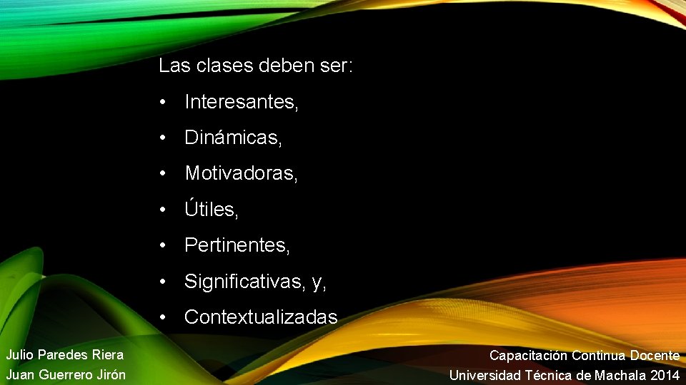 Las clases deben ser: • Interesantes, • Dinámicas, • Motivadoras, • Útiles, • Pertinentes,