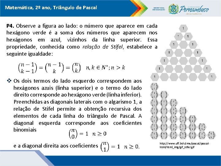 Matemática, 2º ano, Triângulo de Pascal P 4. Observe a figura ao lado: o