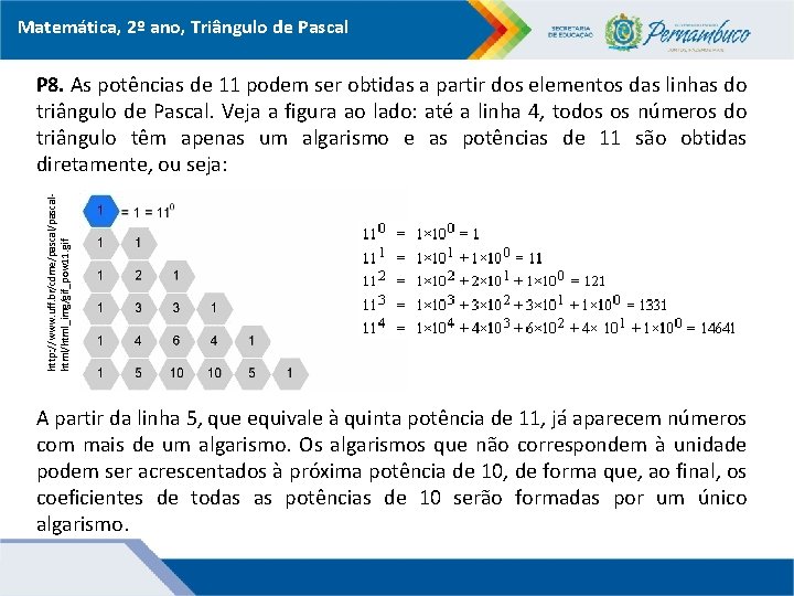 Matemática, 2º ano, Triângulo de Pascal http: //www. uff. br/cdme/pascalhtml/html_img/gif_pow 11. gif P 8.