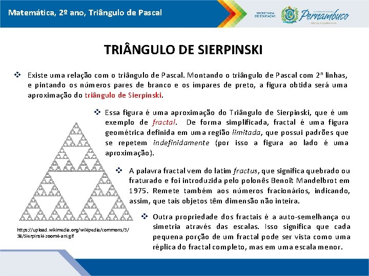 Matemática, 2º ano, Triângulo de Pascal TRI NGULO DE SIERPINSKI v Existe uma relação