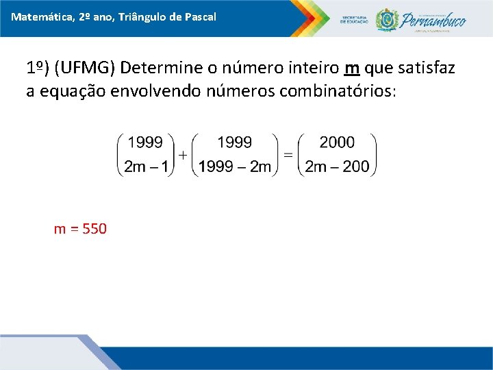 Matemática, 2º ano, Triângulo de Pascal 1º) (UFMG) Determine o número inteiro m que