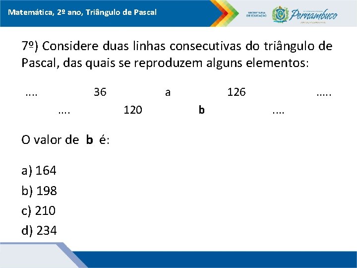 Matemática, 2º ano, Triângulo de Pascal 7º) Considere duas linhas consecutivas do triângulo de