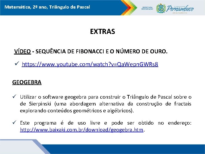 Matemática, 2º ano, Triângulo de Pascal EXTRAS VÍDEO - SEQUÊNCIA DE FIBONACCI E O