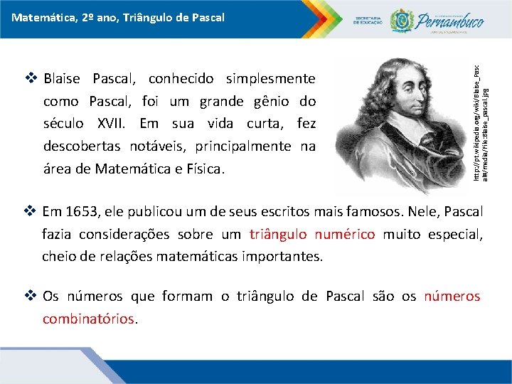 v Blaise Pascal, conhecido simplesmente como Pascal, foi um grande gênio do século XVII.