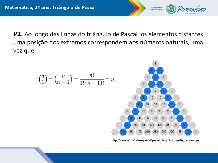 Matemática, 2º ano, Triângulo de Pascal P 2. Ao longo das linhas do triângulo