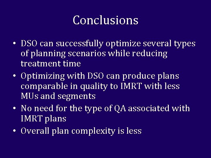 Conclusions • DSO can successfully optimize several types of planning scenarios while reducing treatment