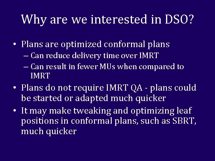 Why are we interested in DSO? • Plans are optimized conformal plans – Can