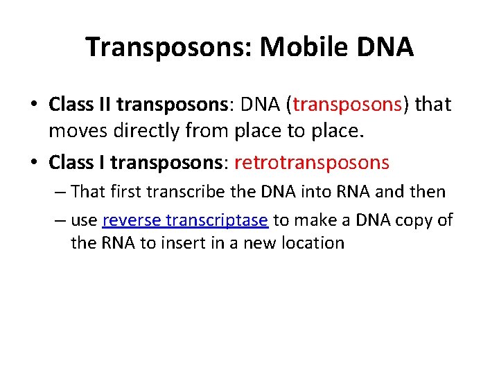 Transposons: Mobile DNA • Class II transposons: DNA (transposons) that moves directly from place