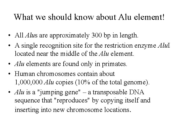 What we should know about Alu element! • All Alus are approximately 300 bp