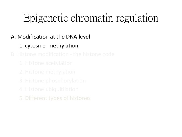 Epigenetic chromatin regulation A. Modification at the DNA level 1. cytosine methylation B. Histone