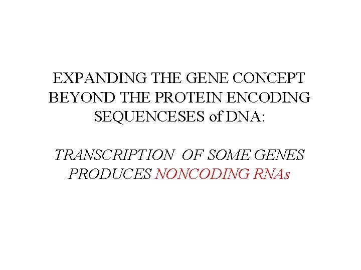 EXPANDING THE GENE CONCEPT BEYOND THE PROTEIN ENCODING SEQUENCESES of DNA: TRANSCRIPTION OF SOME