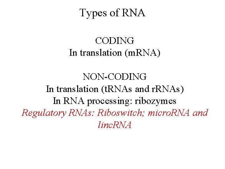 Types of RNA CODING In translation (m. RNA) NON-CODING In translation (t. RNAs and