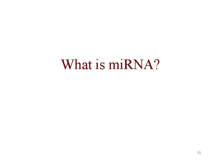 What is mi. RNA? 51 