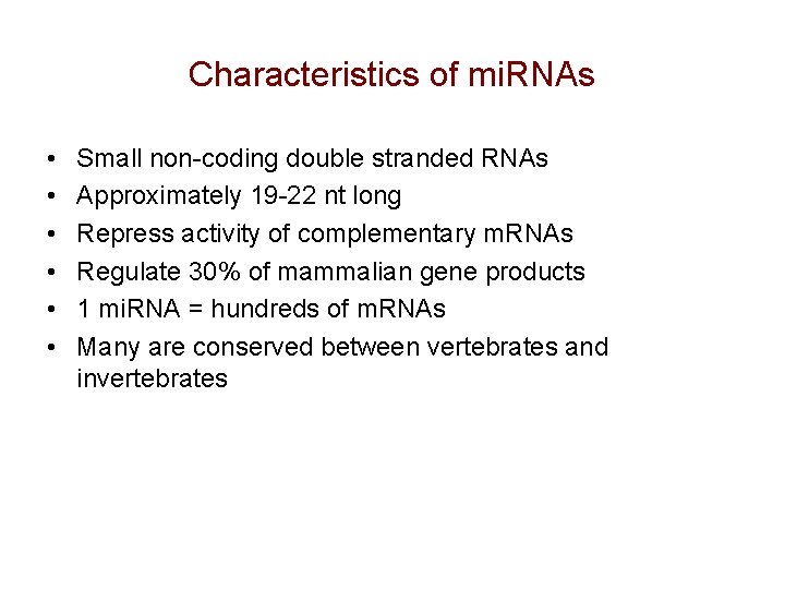 Characteristics of mi. RNAs • • • Small non-coding double stranded RNAs Approximately 19