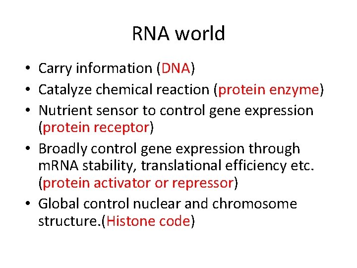 RNA world • Carry information (DNA) • Catalyze chemical reaction (protein enzyme) • Nutrient