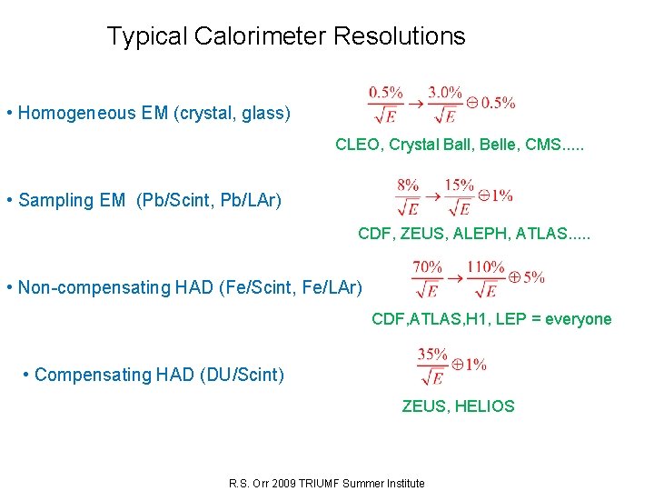 Typical Calorimeter Resolutions • Homogeneous EM (crystal, glass) CLEO, Crystal Ball, Belle, CMS. .