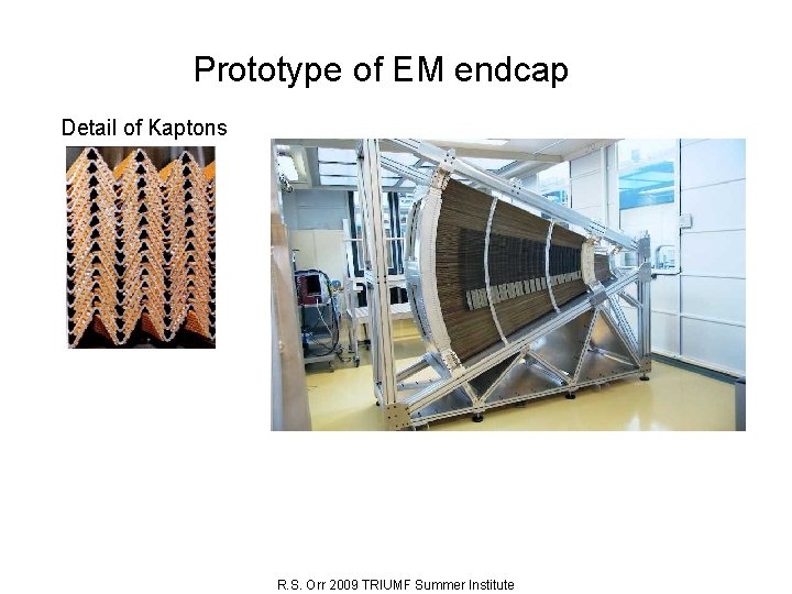 Prototype of EM endcap Detail of Kaptons R. S. Orr 2009 TRIUMF Summer Institute
