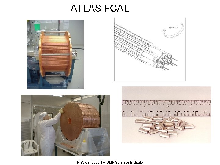 ATLAS FCAL R. S. Orr 2009 TRIUMF Summer Institute 