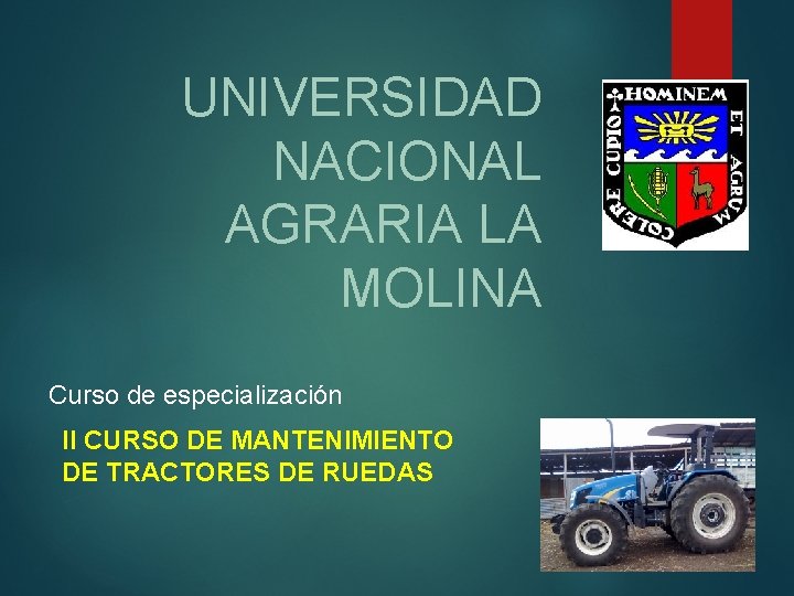 UNIVERSIDAD NACIONAL AGRARIA LA MOLINA Curso de especialización II CURSO DE MANTENIMIENTO DE TRACTORES