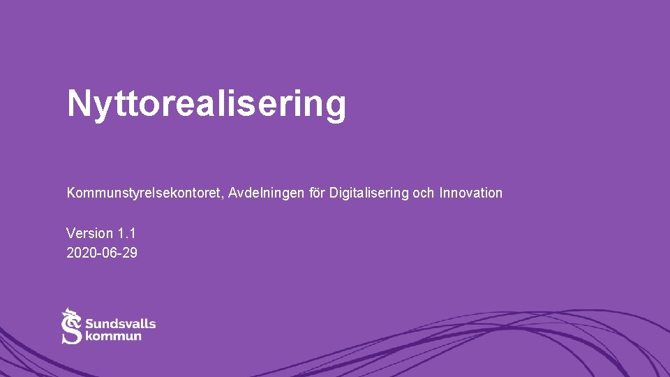 Nyttorealisering Kommunstyrelsekontoret, Avdelningen för Digitalisering och Innovation Version 1. 1 2020 -06 -29 