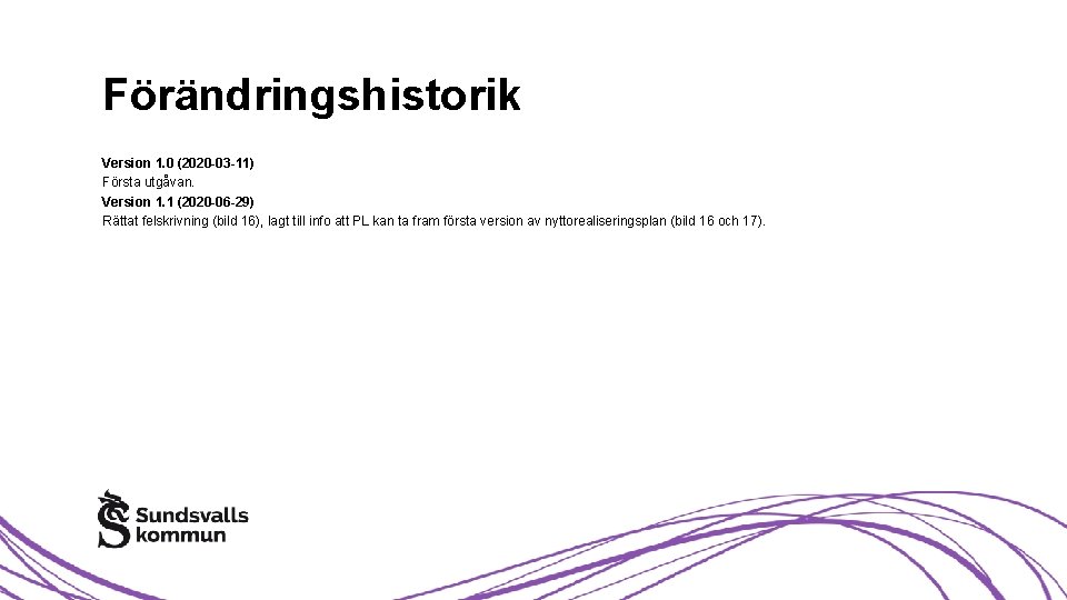 Förändringshistorik Version 1. 0 (2020 -03 -11) Första utgåvan. Version 1. 1 (2020 -06