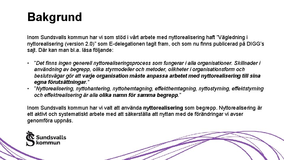 Bakgrund Inom Sundsvalls kommun har vi som stöd i vårt arbete med nyttorealisering haft