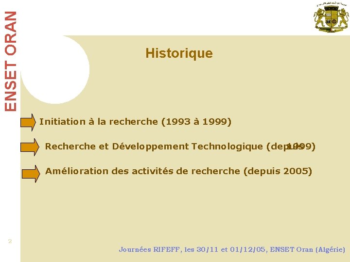 ENSET ORAN Historique Initiation à la recherche (1993 à 1999) Recherche et Développement Technologique