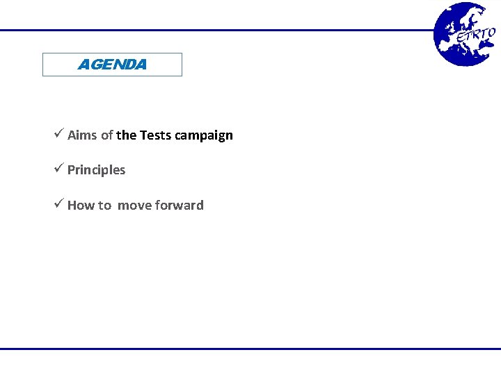 AGENDA ü Aims of the Tests campaign ü Principles ü How to move forward