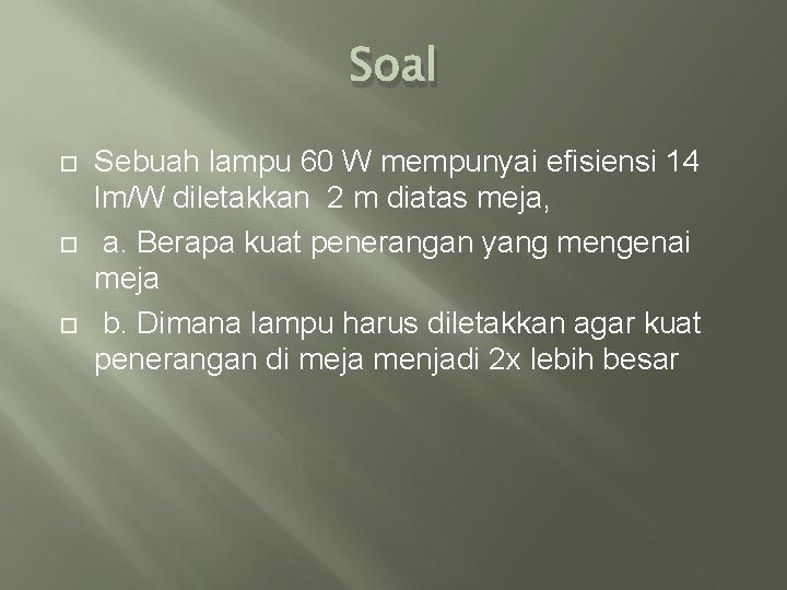 Soal Sebuah lampu 60 W mempunyai efisiensi 14 lm/W diletakkan 2 m diatas meja,