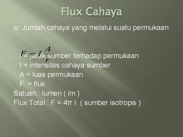 Flux Cahaya Jumlah cahaya yang melalui suatu permukaan r = jarak sumber terhadap permukaan