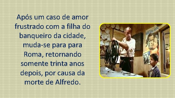 Após um caso de amor frustrado com a filha do banqueiro da cidade, muda-se
