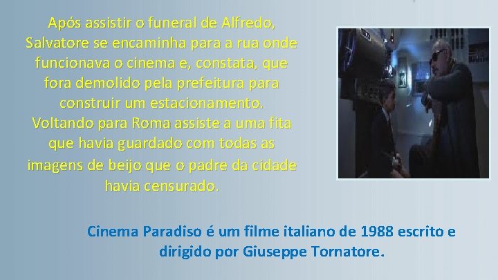 Após assistir o funeral de Alfredo, Salvatore se encaminha para a rua onde funcionava