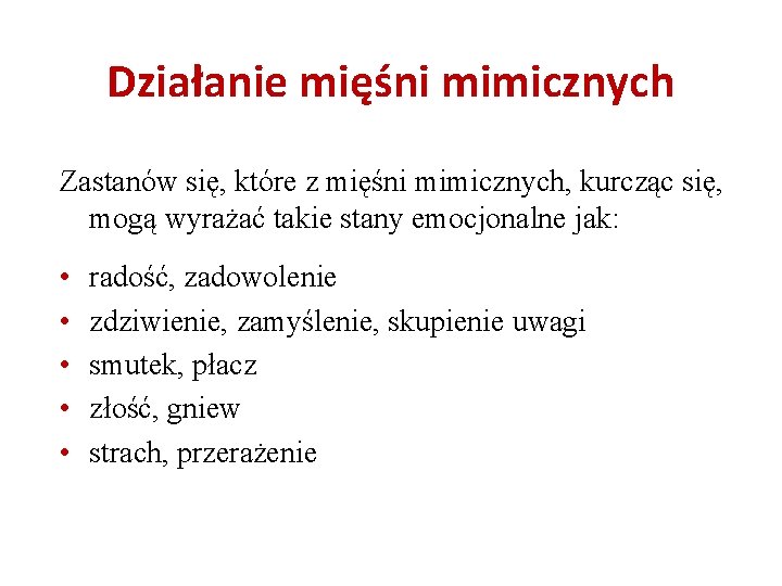 Działanie mięśni mimicznych Zastanów się, które z mięśni mimicznych, kurcząc się, mogą wyrażać takie Działanie mięśni mimicznych Zastanów się, które z mięśni mimicznych, kurcząc się, mogą wyrażać takie