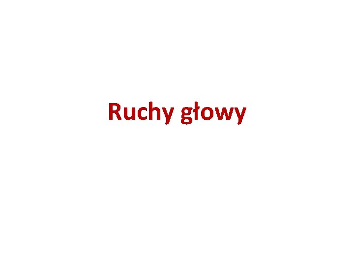 Ruchy głowy Ruchy głowy