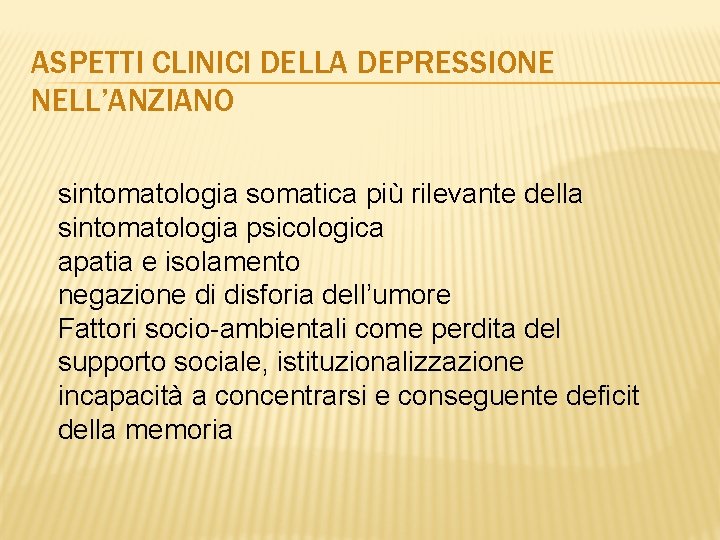 ASPETTI CLINICI DELLA DEPRESSIONE NELL’ANZIANO sintomatologia somatica più rilevante della sintomatologia psicologica apatia e