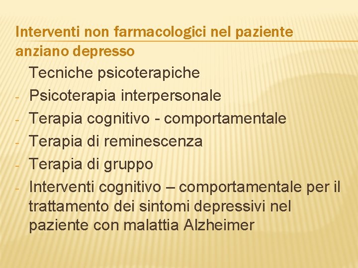 Interventi non farmacologici nel paziente anziano depresso Tecniche psicoterapiche - Psicoterapia interpersonale - Terapia
