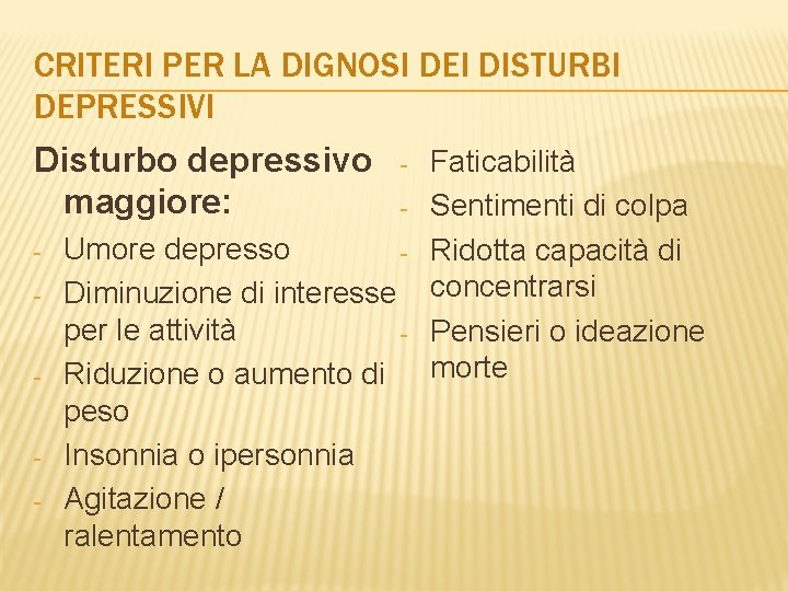CRITERI PER LA DIGNOSI DEI DISTURBI DEPRESSIVI Disturbo depressivo maggiore: - - Umore depresso