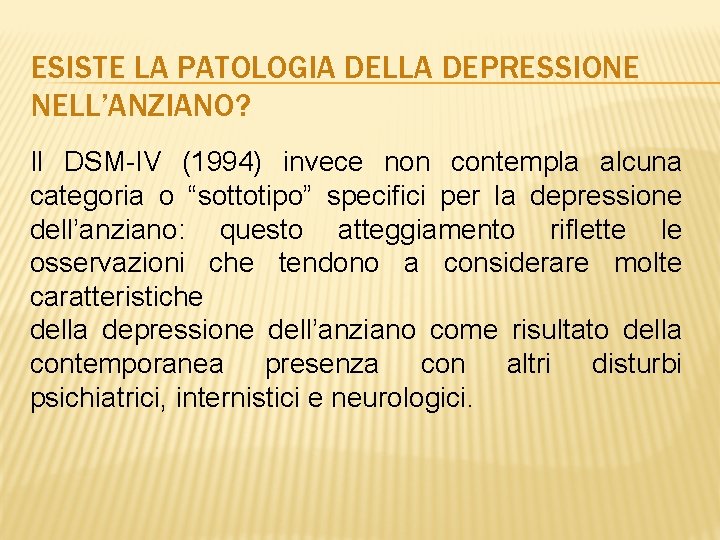 ESISTE LA PATOLOGIA DELLA DEPRESSIONE NELL’ANZIANO? Il DSM-IV (1994) invece non contempla alcuna categoria