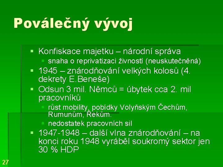 Poválečný vývoj § Konfiskace majetku – národní správa § snaha o reprivatizaci živností (neuskutečněná)